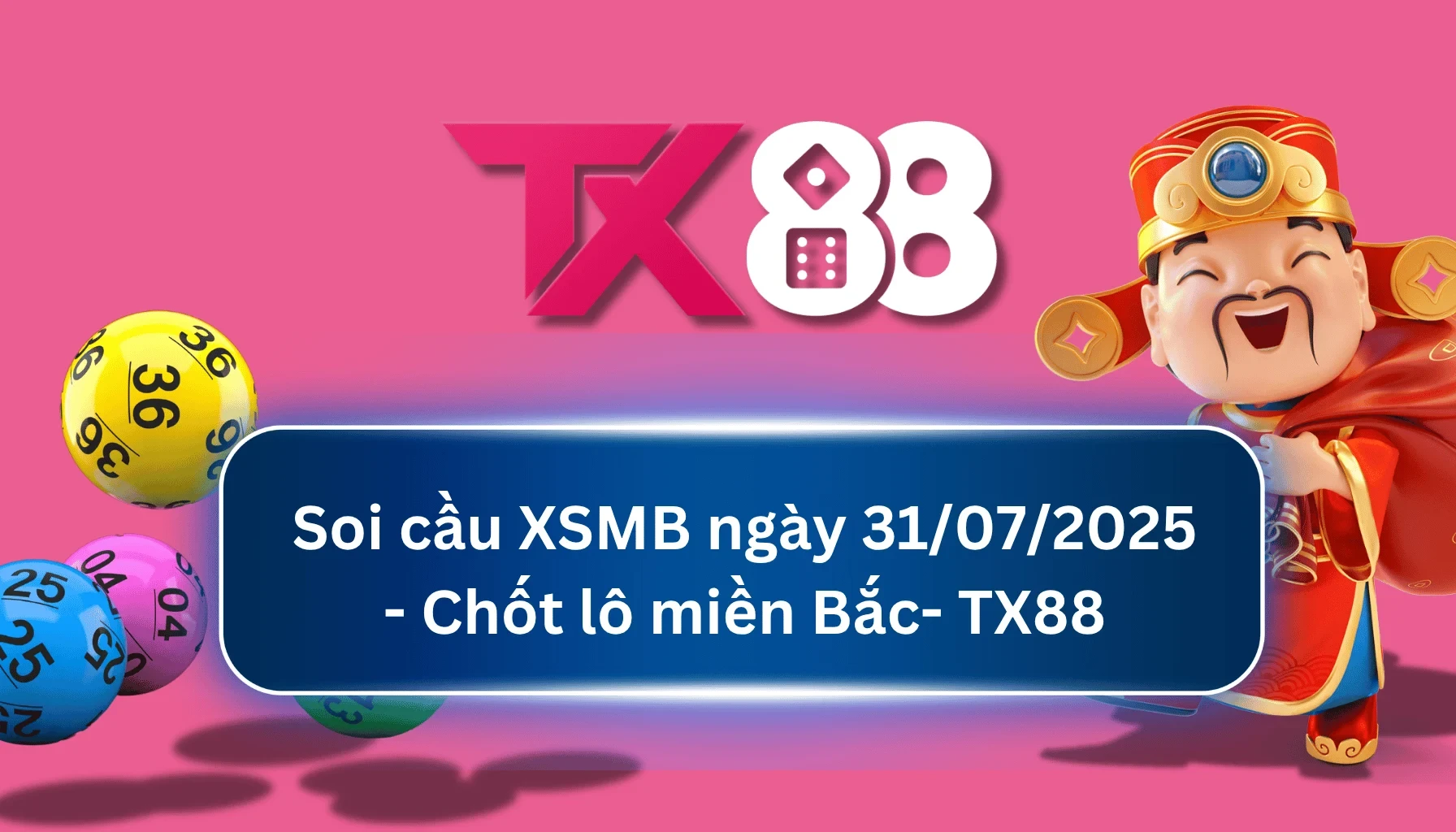 TX88 Soi Cầu XSMB 31/07/2025: Chọn số tài lộc cùng TX88